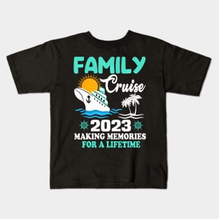 Family Cruise 2023 Making Memories For A Lifetime Kids T-Shirt